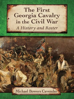 The First Georgia Cavalry in the Civil War A History and Roster